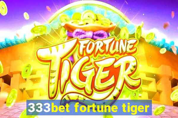 333bet fortune tiger